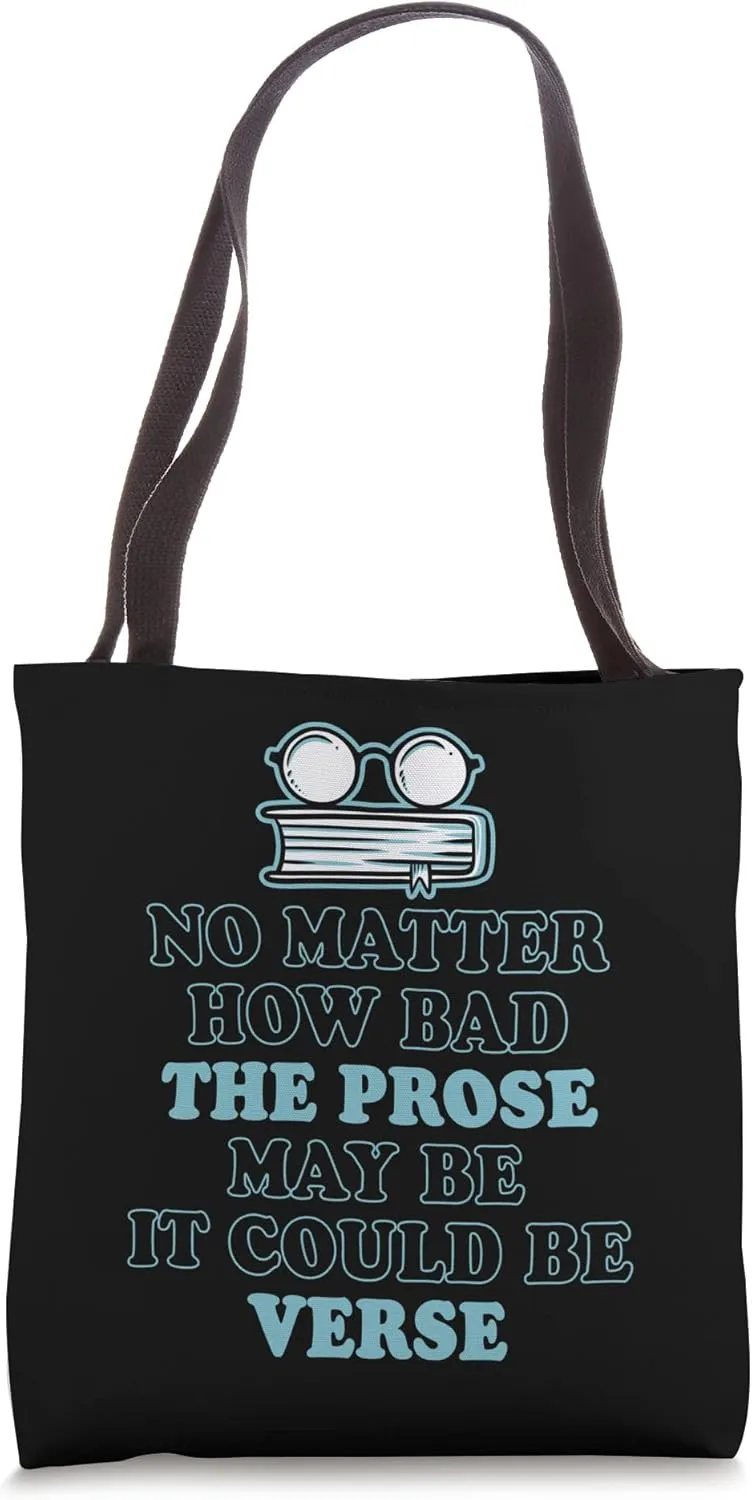 No Matter How Bad The Prose May Be It Could Be Verse Tote Bag